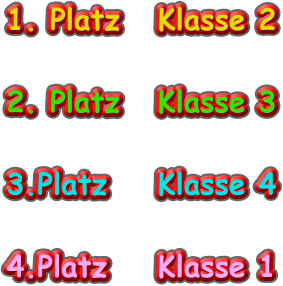 1. Platz 	Klasse 2  2. Platz	Klasse 3  3.Platz		Klasse 4  4.Platz		Klasse 1