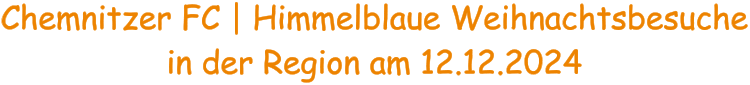 Chemnitzer FC | Himmelblaue Weihnachtsbesuche in der Region am 12.12.2024